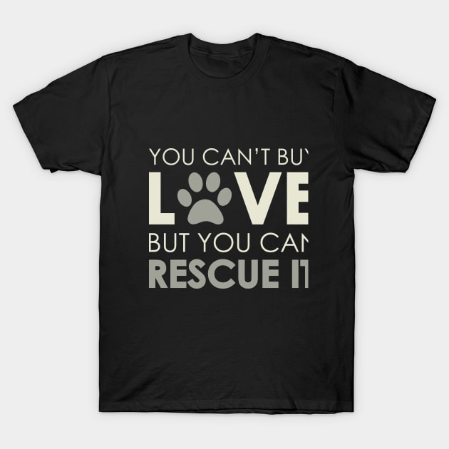 Can't Buy Love, But You Can Rescue It T-Shirt by Venus Complete
